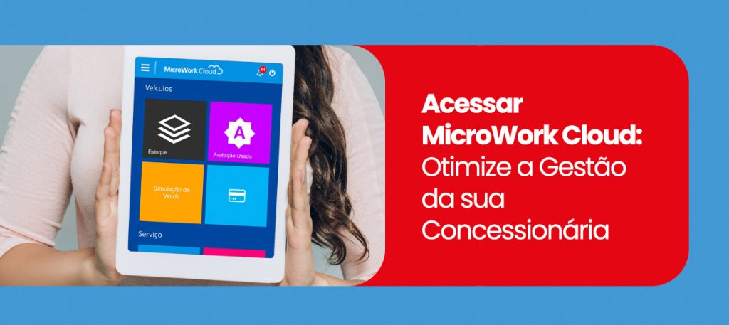 Acessar MicroWork Cloud: Otimize a Gestão da sua Concessionária de Veículos