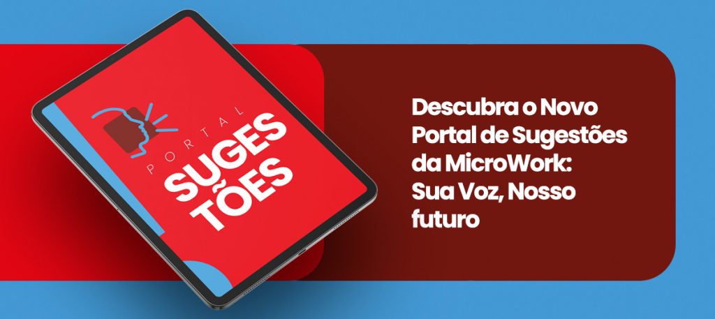 Descubra o Novo Portal de Sugestões da MicroWork: Sua Voz, Nosso Futuro